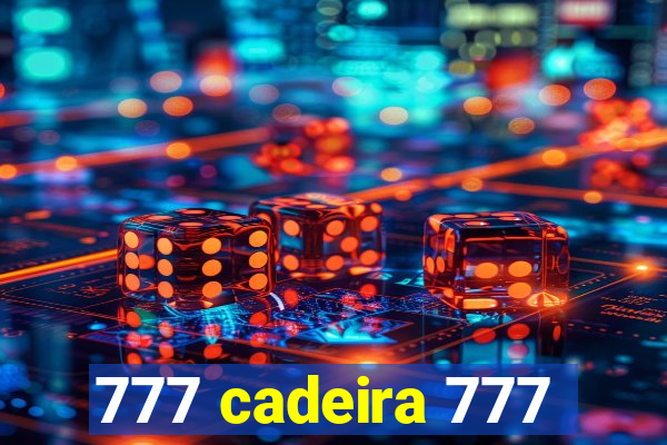 777 cadeira 777